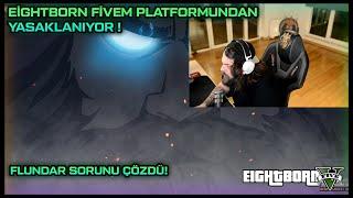 EİGHTBORN FİVEM PLATFORMUNDAN YASAKLANIYOR ! FLUNDAR 