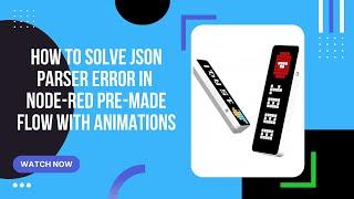 How to solve JSON parser error in  Node RED pre made flow with animations