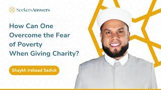 How Can One Overcome the Fear of Poverty When Giving Charity? -Shaykh Irshaad Sedick