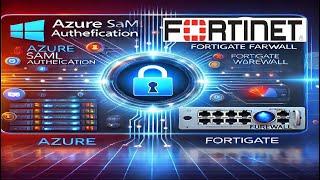 Azure SAML Authentication with FortiGate Firewall for SSL VPN: Step-by-Step Guide