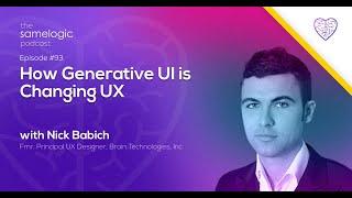 Episode #94: How Generative UI is Changing UX with Nick Babich | The Samelogic Podcast
