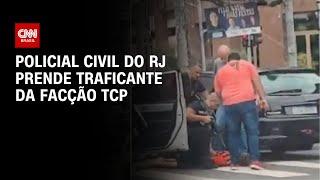 Policial civil do RJ prende traficante da facção TCP | CNN NOVO DIA