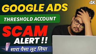 ALERT !! Don't Buy Google Ads Threshold Account || Google ads threshold account method || In Hindi