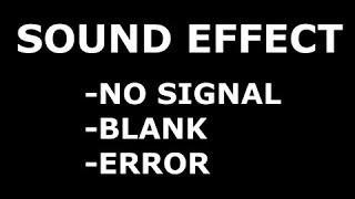 NO SIGNAL | ERROR | BLANK | SOUND EFFECT