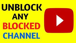 How To Unblock A Blocked Youtube Channel (Easy)