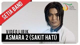 Setia Band - Asmara 2 (Sakit Hati) | Official Video Lirik