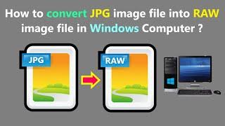 How to convert JPG image file into RAW image file in Windows Computer ?