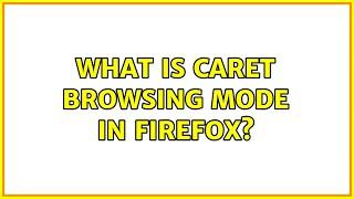 What is Caret Browsing mode in Firefox? (2 Solutions!!)