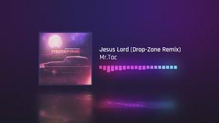 Mr.Tac - Jesus Lord (Drop-Zone Remix)