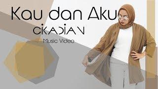 CIKADIAN - Kau Dan Aku ( Official Video )