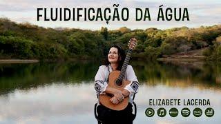 FLUIDIFICAÇÃO DA ÁGUA  @ElizabeteLacerda #Acústico 