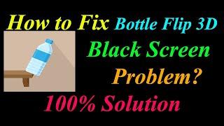 How to Fix Bottle Flip 3D App Black Screen Problem Solutions Android & Ios -  Black Screen Error