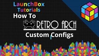 RetroArch Custom Configs - LaunchBox Feature Specific Tutorial