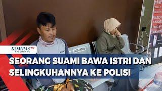 Seorang Suami Bawa Istri dan Selingkuhanya ke Polisi