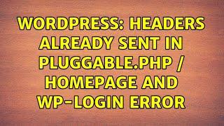 Wordpress: Headers already sent in Pluggable.php / homepage and wp-login error (2 Solutions!!)