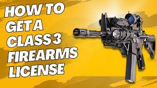 HOW TO GET A CLASS 3 FIREARMS LICENSE