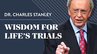 Wisdom For Life's Trials – Dr. Charles Stanley