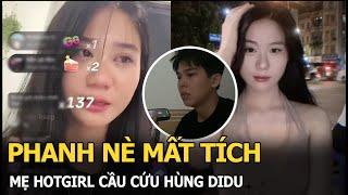 Phanh nè mất tích, mẹ hotgirl cầu cứu Hùng Didu