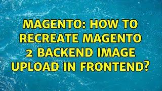 Magento: How to Recreate Magento 2 backend image upload in frontend?