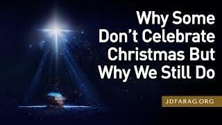 Christmas Sunday Sermon, Why Some Don’t Celebrate Christmas But Why We Still Do – December 22nd 2024