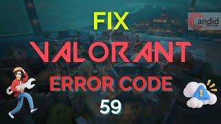 How to fix Valorant error code 59? | Candid.Technology