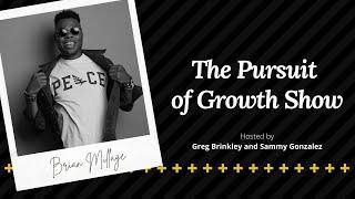 Brian Millage - The Pursuit of Growth Show 007