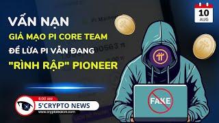 [5 Phút Crypto] - Vấn Nạn Giả Mạo Pi Core Team Để Lừa Pi Vẫn Đang "Rình Rập" Pioneer