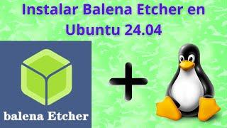 Cómo instalar BalenaEtcher en Ubuntu 24.04 | FÁCIL