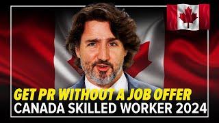 Canada's Skilled Worker Visa 2024 : GET PR Without a Job Offer | Canada Immigration