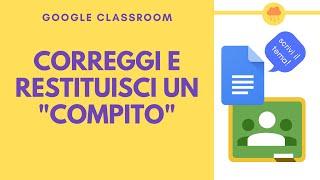 CLASSROOM correggi e restituisci un compito