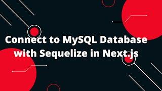 Connect to MySQL Database with Sequelize in Next.js