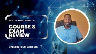 ISC2 Certified in Cybersecurity Course and Exam Review