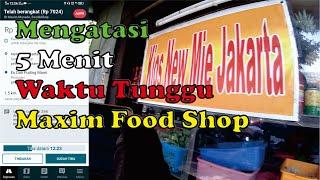 Maxim Food Shop, Mengatasi Waktu Tunggu 5 Menit Maxim Saat Menunggu Makanan