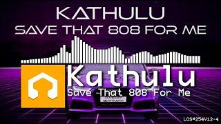 Kathulu - Save That 808 For Me (LMMS Opus)