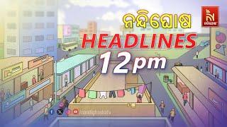 Headlines @12PM | 9th November 2024 | Nandighosha TV