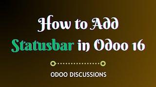 How to Add a Status Bar in Odoo 16 || Odoo 16 Technical Course