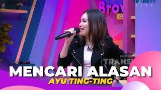 Mencari Alasan | Ayu Ting Ting | BROWNIS (27/12/22)