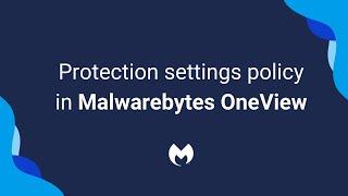 Configure Protection settings in Malwarebytes OneView