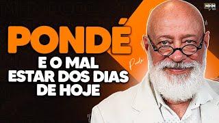 PONDÉ (e o MAL ESTAR nos dias de hoje) | PODCAST do MHM