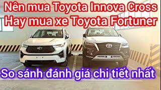 Nên mua xe Toyota Innova Cross hay Toyota Fortuner máy dầu, máy xăng 2.7AT 2024 so sánh mới nhất