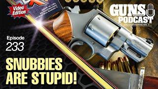 Snubbies are Stupid! — GMP #233