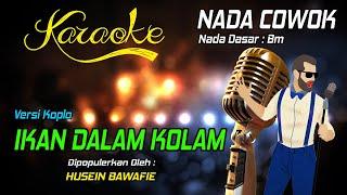 Karaoke IKAN DALAM KOLAM - Husein Bawafie ( Nada Pria )