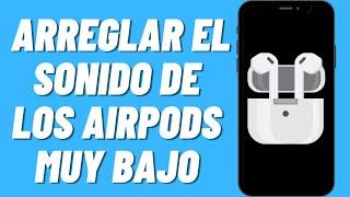 Cómo Arreglar el Sonido de los AirPods Muy Bajo