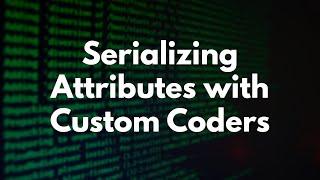 Serializing Attributes with Custom Coders
