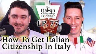 How to Get Italian Citizenship While Living in Italy