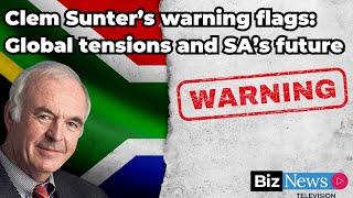 Clem Sunter’s warning flags: Global tensions and SA’s future