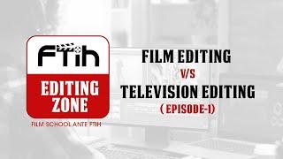 FTIH EDITING ZONE || FILM EDITING v/s TELEVISION EDITING || EPISODE - 1 || FTIH