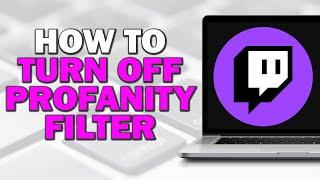 How To Turn Off Twitch Profanity Filter (Easiest Way)