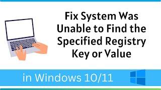 Fix System Was Unable to Find the Specified Registry Key or Value