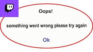 Fix Twitch App Oops Something Went Wrong Error | Fix Twitch  went wrong error |PSA 24